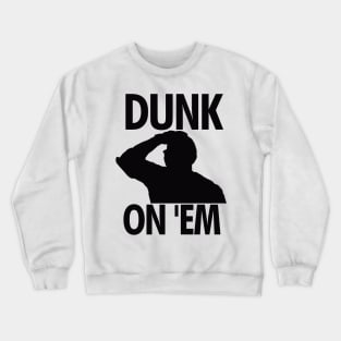 Dunk On 'Em Crewneck Sweatshirt